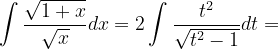 \dpi{120} \int \frac{\sqrt{1+x}}{\sqrt{x}}dx=2\int \frac{t^{2}}{\sqrt{t^{2}-1}}dt=